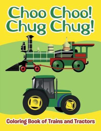 Cover for Jupiter Kids · Choo Choo! Chug Chug!: Coloring Book of Trains and Tractors (Paperback Book) (2015)