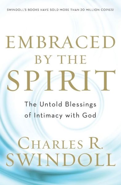 Cover for Charles R. Swindoll · Embraced by the Spirit: The Untold Blessings of Intimacy with God (Taschenbuch) (2013)