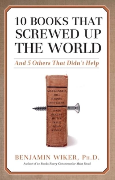 Cover for Benjamin Wiker · 10 Books That Screwed Up the World (Paperback Book) (2021)