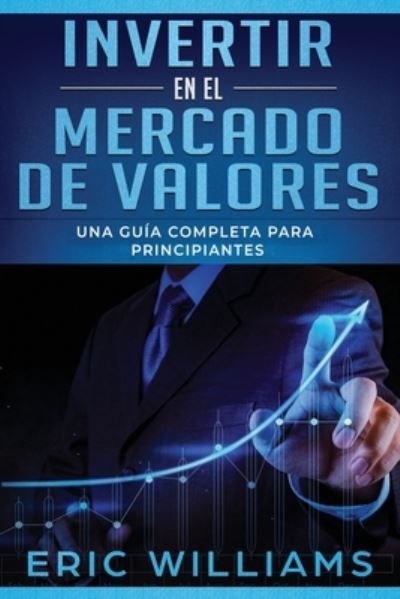 Invertir en el mercado de valores - Eric Williams - Books - Independently Published - 9781694776839 - September 21, 2019