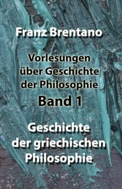Cover for Franz Brentano · Vorlesungen uber Geschichte der Philosophie - Band 1 (Taschenbuch) (2019)
