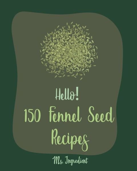 Cover for MS Ingredient · Hello! 150 Fennel Seed Recipes (Paperback Bog) (2019)
