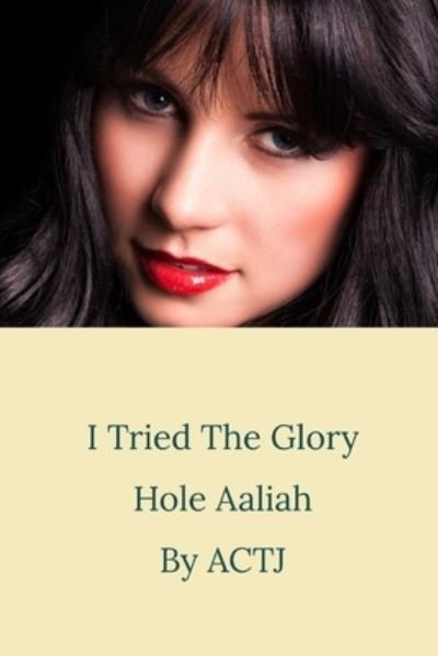 Cover for Actj · I Tried the Glory Hole: Aaliah (Pocketbok) (2020)
