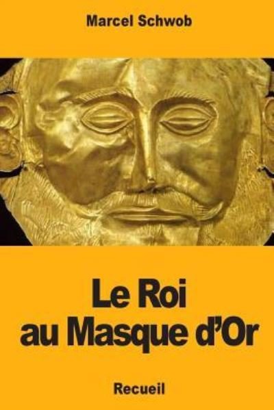 Cover for Marcel Schwob · Le Roi au Masque d'Or (Paperback Book) (2018)