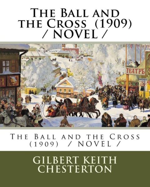 Cover for Gilbert Keith Chesterton · The Ball and the Cross (1909) / NOVEL / (Paperback Book) (2018)