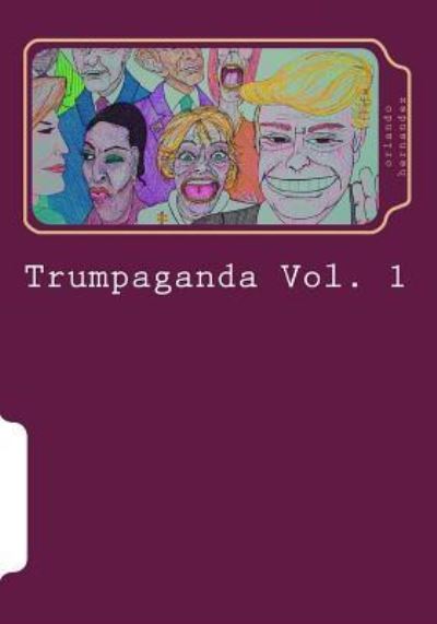 Cover for Orlando Hernandez · Trumpaganda Vol. 1 (Paperback Book) (2018)