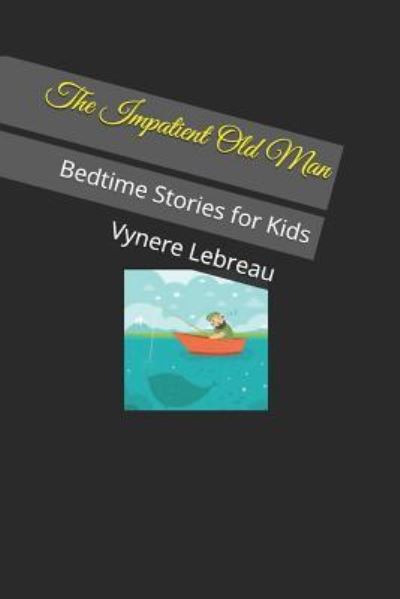 Cover for Vynere Lebreau · The Impatient Old Man (Paperback Book) (2018)