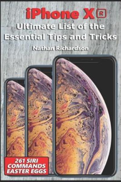 Cover for Nathan Richardson · Iphone Xr - Ultimate List of the Essential Tips and Tricks (261 Siri Commands / Easter Eggs) (Paperback Book) (2018)