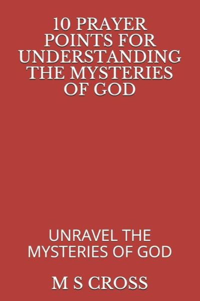 Cover for M S Cross · 10 Prayer Points for Understanding the Mysteries of God (Paperback Book) (2018)