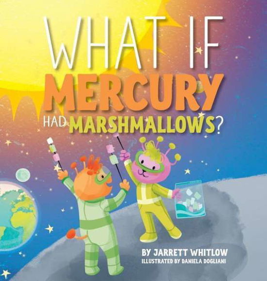 Cover for Jarrett Whitlow · What if Mercury had Marshmallows? - What If (Gebundenes Buch) (2019)