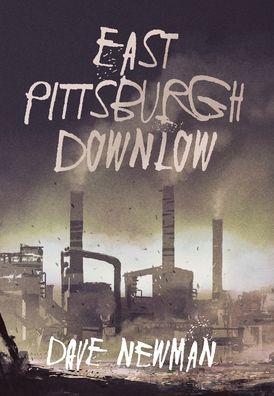 Cover for Dave Newman · East Pittsburgh Downlow (Hardcover Book) (2019)