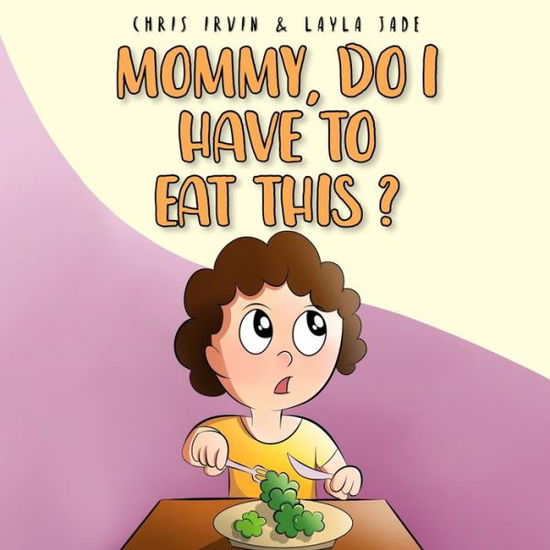 Cover for Chris Irvin · Mommy, Do I Have to Eat This? (Pocketbok) (2021)