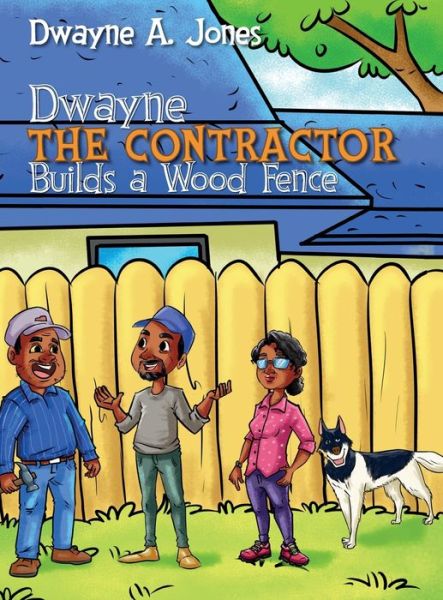 Cover for Dwayne A Jones · Dwayne the Contractor Builds a Wood Fence (Hardcover Book) (2021)