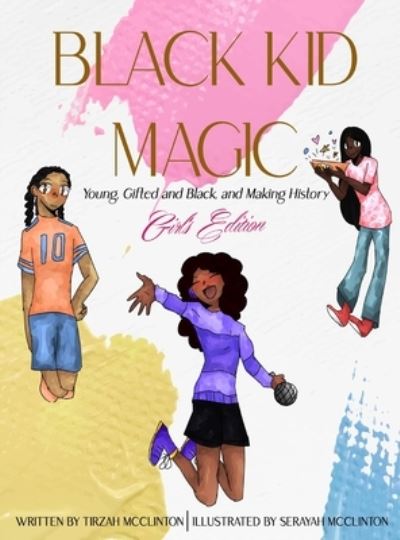 Cover for Tirzah McClinton · Black Kid Magic: Young, Gifted and Black, and Making History - Girls' Edition (Hardcover Book) (2021)