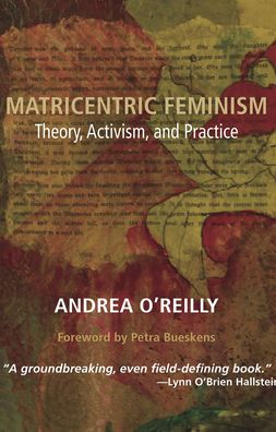 Cover for Andrea O'Reilly · Matricentric Feminism: Theory, Activism, and Practice (Taschenbuch) (2016)