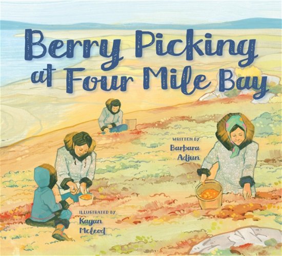 Cover for Barbara Adjun · Berry Picking at Four Mile Bay: English Edition - Nunavummi Reading Series (Hardcover Book) [English edition] (2021)