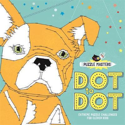 Cover for Sarah Wade · Puzzle Masters: Dot to Dot: Extreme Puzzle Challenges for Clever Kids (Paperback Book) (2017)