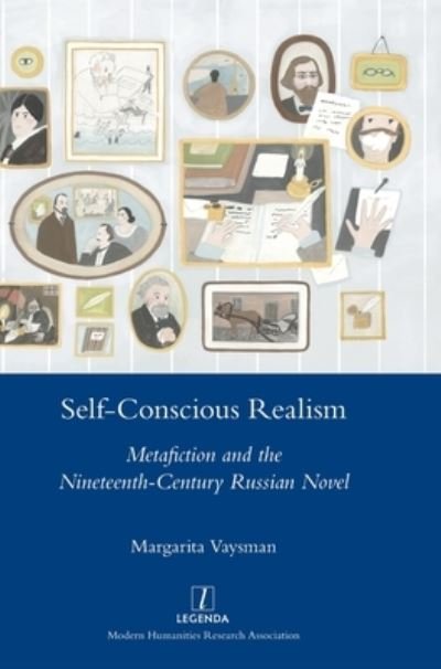 Self-Conscious Realism: Metafiction and the Nineteenth-Century Russian Novel - Legenda - Margarita Vaysman - Libros - Legenda - 9781781883839 - 19 de julio de 2021