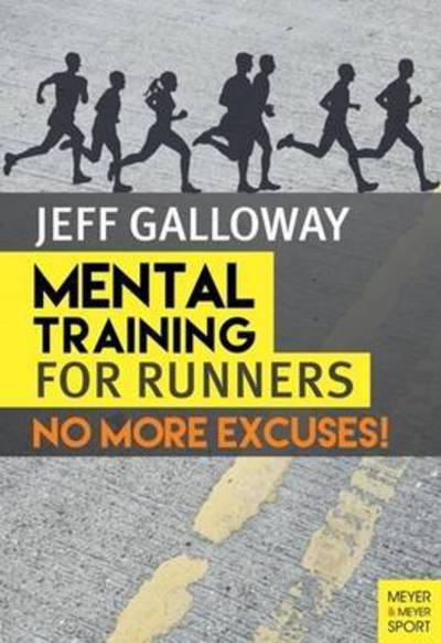 Mental Training for Runners: No More Excuses! - Jeff Galloway - Books - Meyer & Meyer Sport (UK) Ltd - 9781782550839 - April 7, 2016