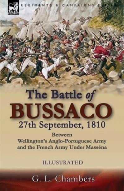 Cover for G L Chambers · The Battle of Bussaco 27th September, 1810, Between Wellington's Anglo-Portuguese Army and the French Army Under Massena (Taschenbuch) (2020)