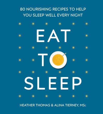 Cover for Heather Thomas · Eat to Sleep: 80 Nourishing Recipes to Help You Sleep Well Every Night (Gebundenes Buch) (2018)