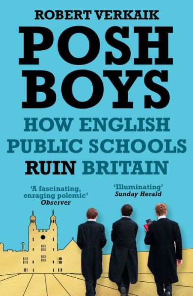 Cover for Robert Verkaik · Posh Boys: How English Public Schools Ruin Britain (Hardcover Book) (2018)