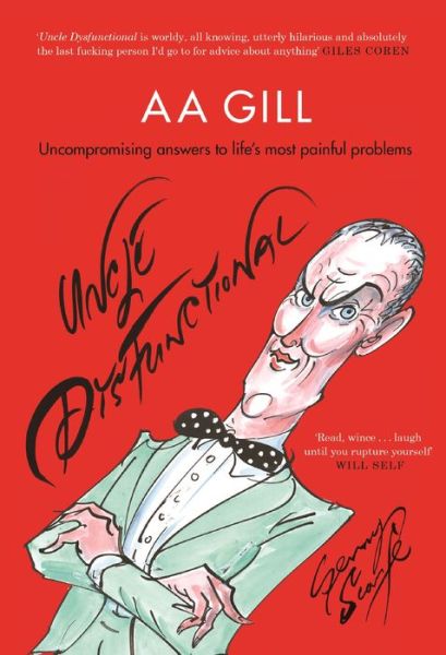 Cover for AA Gill · Uncle Dysfunctional: Uncompromising Answers to Life's Most Painful Problems (Paperback Book) [Main edition] (2017)