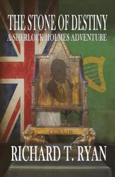 The Stone of Destiny: A Sherlock Holmes Adventure - Richard T Ryan - Books - MX Publishing - 9781787050839 - September 14, 2017