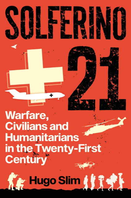 Cover for Hugo Slim · Solferino 21: Warfare, Civilians and Humanitarians in the Twenty-First Century (Hardcover Book) (2022)