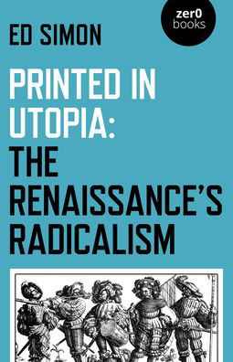 Printed in Utopia: The Renaissance’s Radicalism - Simon - Livros - Collective Ink - 9781789043839 - 31 de julho de 2020