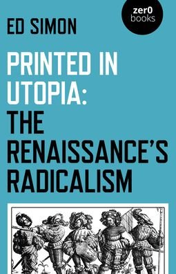 Printed in Utopia: The Renaissance’s Radicalism - Simon - Livros - Collective Ink - 9781789043839 - 31 de julho de 2020