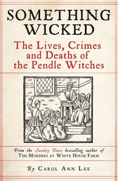 Cover for Carol Ann Lee · Something Wicked: The Lives, Crimes and Deaths of the Pendle Witches (Hardcover Book) (2024)