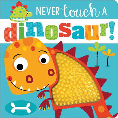 Cover for Make Believe Ideas  Ltd. · Never Touch a Dinosaur! (Board book) (2020)