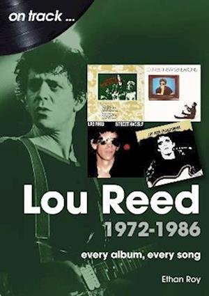Lou Reed 1972 to 1986 On Track: Every Album, Every Song - On Track - Ethan Roy - Books - Sonicbond Publishing - 9781789522839 - August 31, 2023