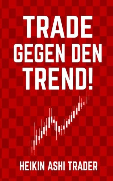 Cover for Heikin Ashi Trader · Trade gegen den Trend! (Pocketbok) (2019)