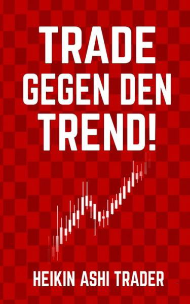 Cover for Heikin Ashi Trader · Trade gegen den Trend! (Taschenbuch) (2019)