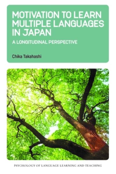 Cover for Chika Takahashi · Motivation to Learn Multiple Languages in Japan: A Longitudinal Perspective - Psychology of Language Learning and Teaching (Hardcover Book) (2022)