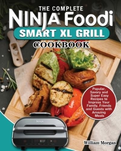 Cover for William Morgan · Complete Ninja Foodi Smart XL Grill Cookbook (Bok) (2021)