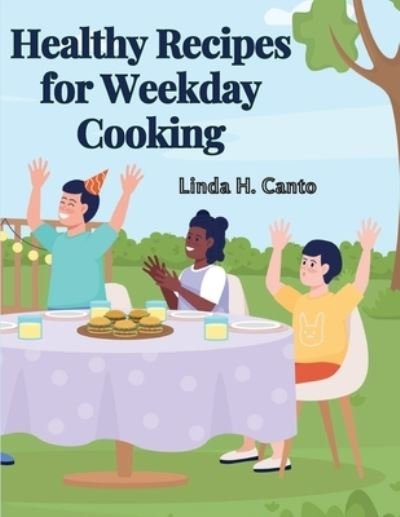 Cover for Linda H Canto · Healthy Recipes for Weekday Cooking (Buch) (2024)
