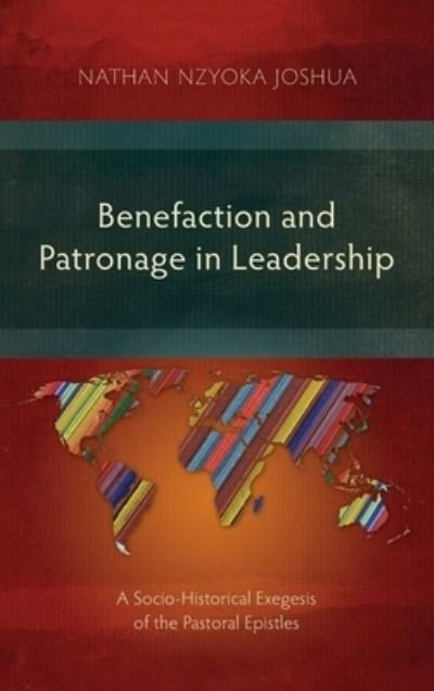 Cover for Nathan Nzyoka Joshua · Benefaction and Patronage in Leadership: A Socio-Historical Exegesis of the Pastoral Epistles (Hardcover Book) (2018)