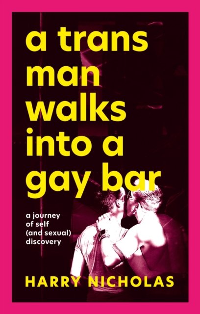 A Trans Man Walks Into a Gay Bar: A Journey of Self (and Sexual) Discovery - Harry Nicholas - Livros - Jessica Kingsley Publishers - 9781839971839 - 18 de maio de 2023