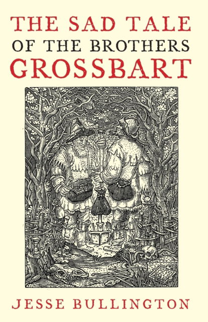 Cover for Jesse Bullington · The Sad Tale Of The Brothers Grossbart (Paperback Book) (2009)