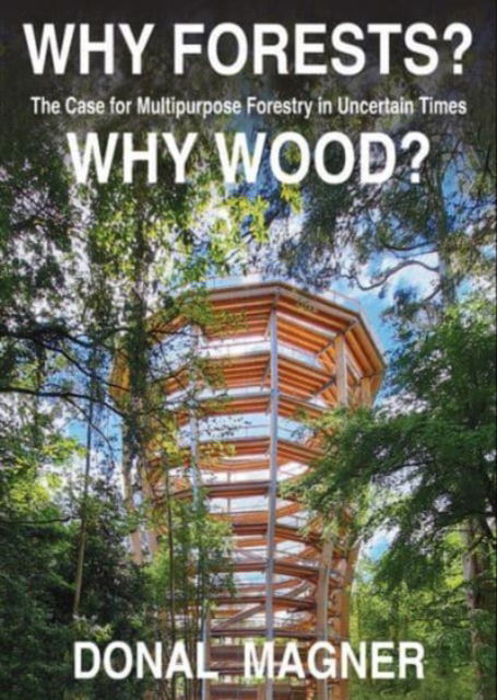 Why Forests? Why Wood?: The Case for Multipurpose Forestry in Uncertain Times - Donal Magner - Books - The Lilliput Press Ltd - 9781843518839 - October 10, 2024