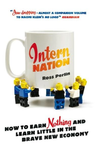 Cover for Ross Perlin · Intern Nation: How to Earn Nothing and Learn Little in the Brave New Economy (Paperback Bog) [Revised edition] (2012)