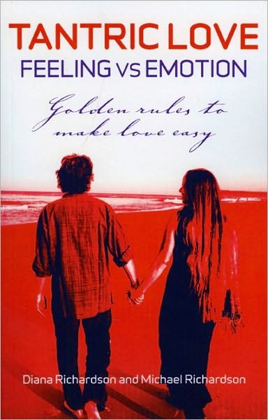 Tantric Love: Feeling vs Emotion – Golden Rules To Make Love Easy - Diana Richardson - Bücher - Collective Ink - 9781846942839 - 30. April 2010