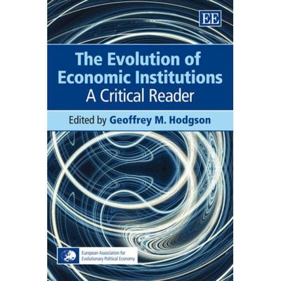 The Evolution of Economic Institutions: A Critical Reader - Geoffrey M. Hodgson - Books - Edward Elgar Publishing Ltd - 9781847200839 - June 26, 2007