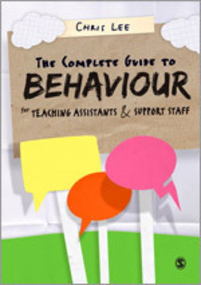 The Complete Guide to Behaviour for Teaching Assistants and Support Staff - Chris Lee - Książki - Sage Publications Ltd - 9781847875839 - 17 listopada 2010