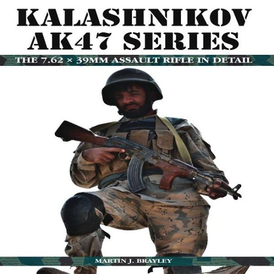 Cover for Martin J Brayley · Kalashnikov AK47 Series: The 7.62 x 39mm Assault Rifle in Detail (Hardcover Book) (2013)