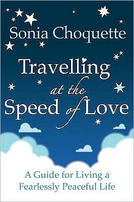 Cover for Sonia Choquette · Travelling at the Speed of Love: A Guide for Living a Fearlessly Peaceful Life (Paperback Bog) (2010)