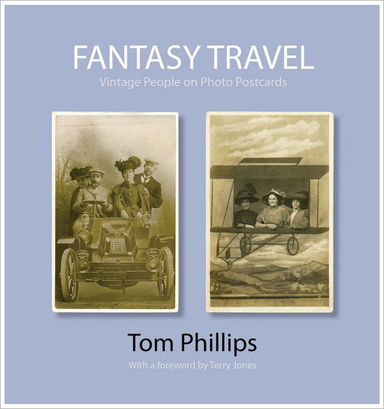 Cover for Tom Phillips · Fantasy Travel: Vintage People on Photo Postcards - Photo Postcards from the Tom Phillips Archive (Hardcover Book) (2012)